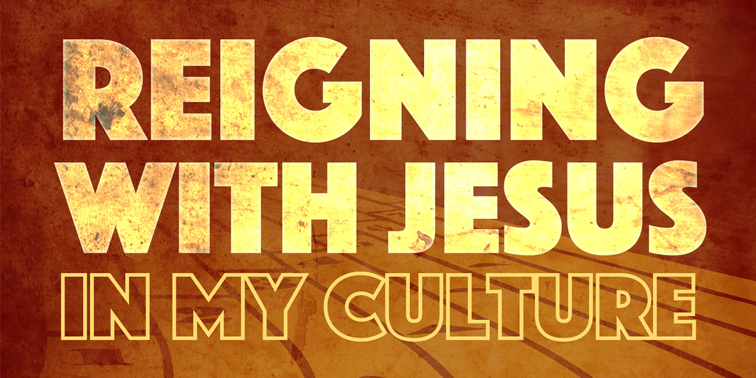 Reigning With Jesus in my Culture